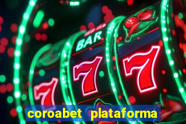 coroabet plataforma de jogos